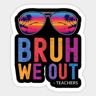 Bruh We Out Teachers Summer Last Day Of School Men Women Kid Sticker